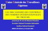 LES MECANISMES DE CONTRÔLE DES NORMES INTERNATIONALES DU TRAVAIL présenté par M. Ait Ali Mohamed Ramdane Secrétaire National Formation Information Syndicat.