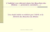 Etude ADIL 13 / DDASS 13 - Juin 2006 Lhabitat non décent dans les Bouches-du- Rhône : « premiers constats …» Une étude initiée et réalisée par lADIL et.