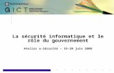 1 La sécurité informatique et le rôle du gouvernement Atelier e-Sécurité – 19-20 juin 2006.