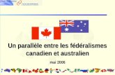 Un parallèle entre les fédéralismes canadien et australien mai 2006.