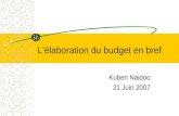 Kuben Naidoo 21 Juin 2007 L'élaboration du budget en bref.