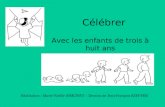Célébrer Avec les enfants de trois à huit ans Réalisation : Marie-Noëlle SIMONET – Dessins de Jean-François KIEFFER.