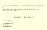 1 Projet LMD Santé Jean Paul Belon Chantal Finance Daniel Vion Michel Brazier Commission Nationale Pédagogique de PHARMACIE et Intercommission des commissions.
