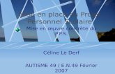 Mise en place du Projet Personnel Scolaire Mise en œuvre concrète du P.P.S. Céline Le Derf AUTISME 49 / E.N.49 Février 2007.