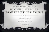 BIENVENUE AU VOCABULAIRE: LA FAMILLE ET LES AMIS! Christine Shen French 2 Honors Period 3.