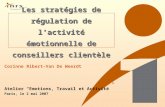Les stratégies de régulation de lactivité émotionnelle de conseillers clientèle Corinne Ribert-Van De Weerdt Atelier Emotions, Travail et Activité Paris,