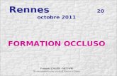 Rennes 20 octobre 2011 FORMATION OCCLUSO François UNGER - MCU-PH Occlusodontologiste exclusif Nantes et Tours.