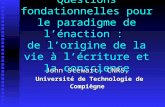 Questions fondationnelles pour le paradigme de lénaction : de lorigine de la vie à lécriture et la conscience John Stewart, CNRS, Université de Technologie.