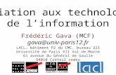 Initiation aux technologies de linformation Frédéric Gava (MCF) gava@univ-paris12.fr LACL, bâtiment P2 du CMC, bureau 221 Université de Paris XII Val-de-Marne.