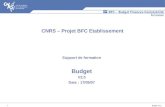 Budget V2.0 1 Support de formation Budget V2.0 Date : 17/09/07 CNRS – Projet BFC Etablissement.