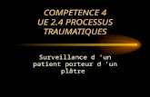 COMPETENCE 4 UE 2.4 PROCESSUS TRAUMATIQUES Surveillance d un patient porteur d un plâtre.