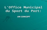 LOffice Municipal du Sport du Port: UN CONCEPT. O.M.S du Port Son histoire: LOffice Municipal du Sport du Port est né en 1971 dune volonté municipale.