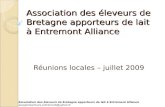 Association des éleveurs de Bretagne apporteurs de lait à Entremont Alliance Réunions locales – juillet 2009 Association des éleveurs de Bretagne apporteurs.