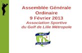 Assemblée Générale Ordinaire 9 Février 2013 Association Sportive du Golf de Lille Métropole.