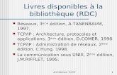Architecture TCP/IP1 Livres disponibles à la bibliothèque (RDC) Réseaux, 3 ème édition, A.TANENBAUM, 1997. TCP/IP : Architecture, protocoles et applications,