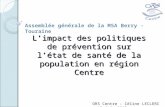 Limpact des politiques de prévention sur létat de santé de la population en région Centre ORS Centre – Céline LECLERC – 12 juin 2012 Assemblée générale.