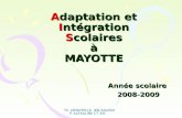 Th. DENOYELLE IEN AIS/ASH P. ALEXALINE CT AIS Adaptation et Intégration Scolaires à MAYOTTE Année scolaire 2008-2009 2008-2009.