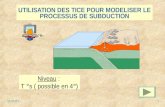 UTILISATION DES TICE POUR MODELISER LE PROCESSUS DE SUBDUCTION Niveau : T °s ( possible en 4°)