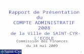 1 Rapport de Présentation du COMPTE ADMINISTRATIF 2008 de la Ville de SAINT-CYR-LECOLE Commission des Finances du 14 mai 2009.