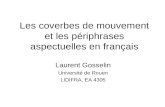 Les coverbes de mouvement et les périphrases aspectuelles en français Laurent Gosselin Université de Rouen LIDIFRA, EA 4305.