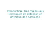Introduction ( très rapide) aux techniques de détection en physique des particules.