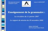 Enseignement de la grammaire : La circulaire du 11 janvier 2007 Le rapport de mission du 29 novembre 2006 Hubert DUPART I.E.N. de Lyon-Vaise-Tassin Lyon,