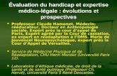 Évaluation du handicap et expertise médico-légale : évolutions et prospectives Professeur Claude Hamonet, Médecin- rééducateur, Docteur en Anthropologie.