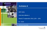 Acétates 6 DRT 2401 Droit des affaires 1 Mardi 27 septembre 2011 (13h – 16h) B – 3215 Vincent Gautrais.