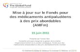 Mise à jour sur le Fonds pour des médicaments antipaludéens à des prix abordables (AMFm) 15 juin 2011 Présenté par Yuniwo Nfor Conseiller principal chargé