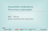 Nouvelles institutions Nouveaux paysages BAC – BAnQ Deux expériences originales.