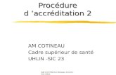 AM COTINEAU-Réseau CCLIN- SO-2004 Procédure d accréditation 2 AM COTINEAU Cadre supérieur de santé UHLIN -SIC 23.