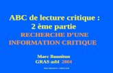 Marc Bouniton - GRAS asbl ABC de lecture critique : 2 ème partie RECHERCHE DUNE INFORMATION CRITIQUE Marc Bouniton GRAS asbl 2004.