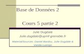 Base de Données 2 Julie Dugdale Julie.dugdale@upmf-grenoble.fr Material/Sources: Daniel Bardou, Julie Dugdale & Vanda Luengo Cours 5 partie 2.