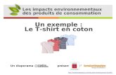 Les impacts environnementaux des produits de consommation Un exemple : Le T-shirt en coton Un diaporama en présenté par l et