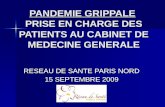 PANDEMIE GRIPPALE PRISE EN CHARGE DES PATIENTS AU CABINET DE MEDECINE GENERALE RESEAU DE SANTE PARIS NORD 15 SEPTEMBRE 2009.