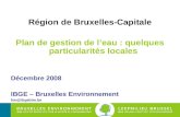 Région de Bruxelles-Capitale Plan de gestion de leau : quelques particularités locales Décembre 2008 IBGE – Bruxelles Environnement fon@ibgebim.be.
