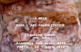 Claudine Cohen EPHE – EHESS Académie des Beaux Arts PARIS – le 7 mars 2012 LA MAIN DANS LART PALEOLITHIQUE.
