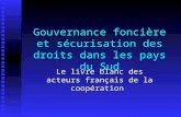 Gouvernance foncière et sécurisation des droits dans les pays du Sud Le livre blanc des acteurs français de la coopération.