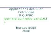 Applications des SI en Entreprise B QUINIO bernard.quinio@u-paris10.fr Bureau 505B 2008 Université Paris X Nanterre bernard.quinio@u-paris10.fr.