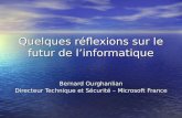 Quelques réflexions sur le futur de linformatique Bernard Ourghanlian Directeur Technique et Sécurité – Microsoft France.