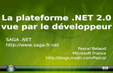 La plateforme.NET 2.0 vue par le développeur Pascal Belaud Microsoft France  SAGA.NET .