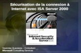 Sécurisation de la connexion à Internet avec ISA Server 2000 Stanislas Quastana – Consultant Microsoft Consulting Services.