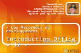 « Les Mercredis du développement » Introduction Office « 12 » Présenté par Bernard Fedotoff bfedotoff@agilcom.info Microsoft Regional Director Agilcom.