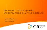 Microsoft Office system Opportunités pour les éditeurs Franck Halmaert Chef de Produit Office Microsoft France.