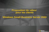 Proposition de valeur pour les clients Windows Small Business Server 2003.