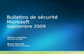 Bulletins de sécurité Microsoft Septembre 2009 Jérôme Leseinne CSS Security EMEA Bruno Sorcelle Technical Account Manager.