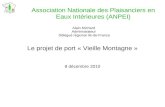 Association Nationale des Plaisanciers en Eaux Intérieures (ANPEI) Le projet de port « Vieille Montagne » 8 décembre 2010 Alain Michard Administrateur.