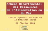 28/2/2006 Schéma Départemental des Ressources et de lAlimentation en Eau du Var Comité Syndical du Pays de la Provence Verte 28 février 2006.