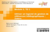 Module 2, TD 1 Utiliser un logiciel de gestion de références bibliographiques : Zotero Marie-Laure Malingre URFIST Bretagne / Pays de la Loire Février.