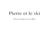 Pierre et le ski Passé composé avec être. Pierre est né à Paris.